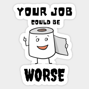 Your Job Could Be Worse Sticker